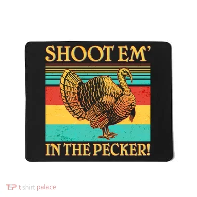 Shoot Em In the Pecker Mousepad