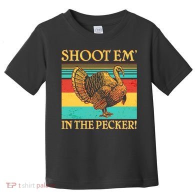 Shoot Em In the Pecker Toddler T-Shirt