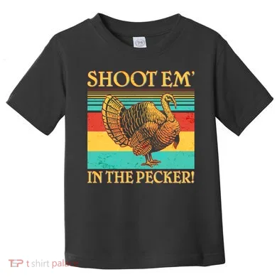 Shoot Em In the Pecker Toddler T-Shirt