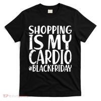 Shopping Is My Cardio Black Friday T-Shirt thumb 0