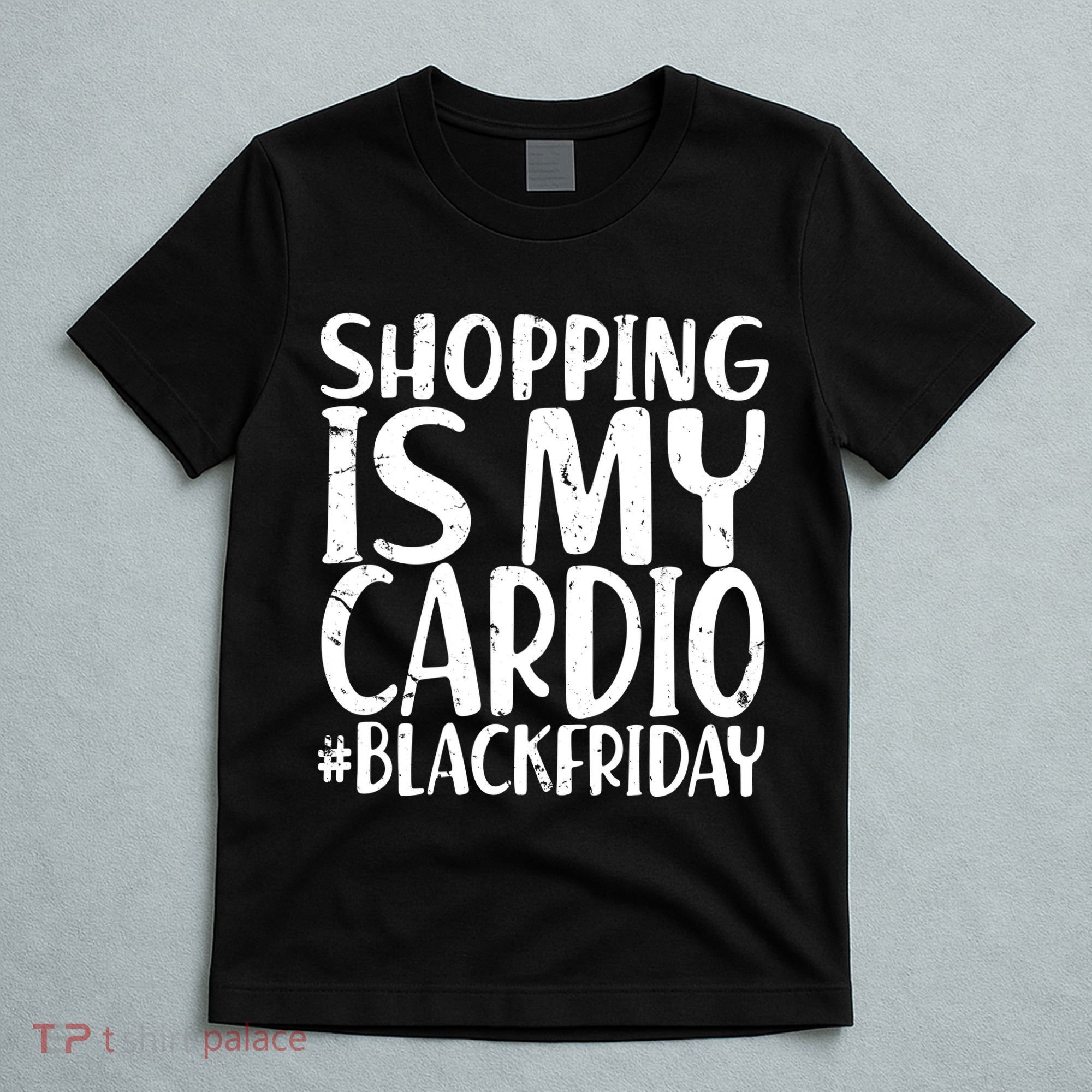 Shopping Is My Cardio Black Friday T-Shirt