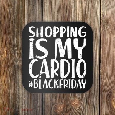 Shopping Is My Cardio Black Friday Coaster