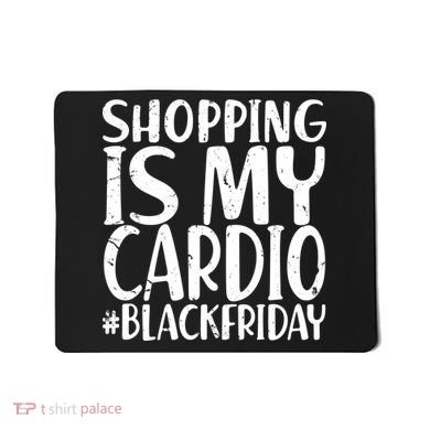 Shopping Is My Cardio Black Friday Mousepad