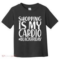 Shopping Is My Cardio Black Friday Toddler T-Shirt thumb 0