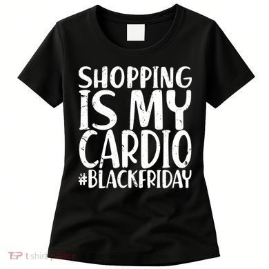 Shopping Is My Cardio Black Friday Women's T-Shirt