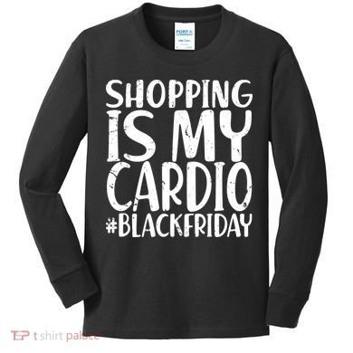 Shopping Is My Cardio Black Friday Kids Long Sleeve Shirt