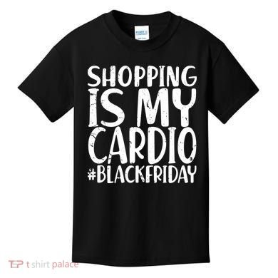 Shopping Is My Cardio Black Friday Kids T-Shirt