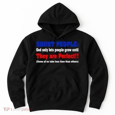 Short People God Only Lets People Grow Until They Are Perfect Hoodie