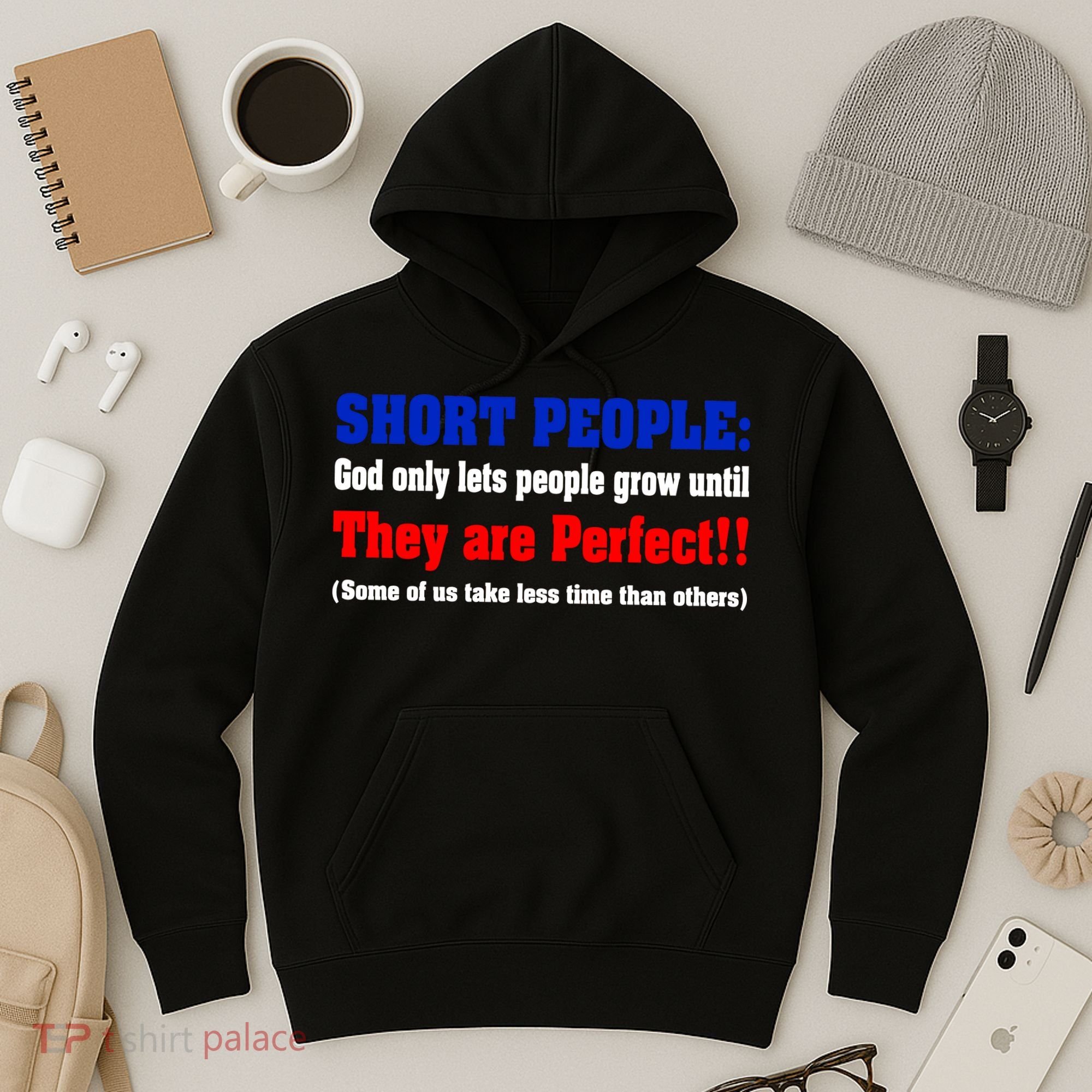 Short People God Only Lets People Grow Until They Are Perfect Hoodie