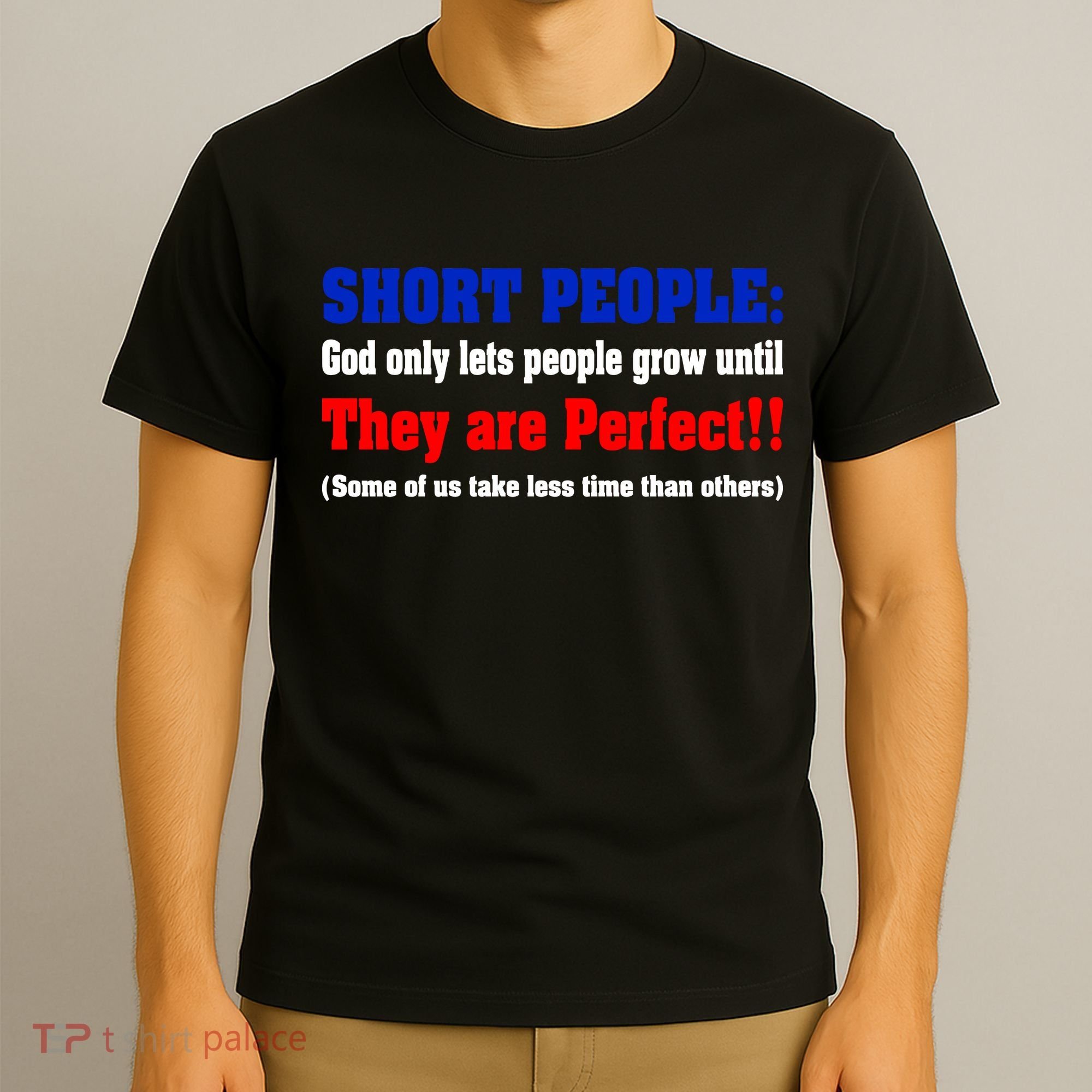 Short People God Only Lets People Grow Until They Are Perfect T-Shirt
