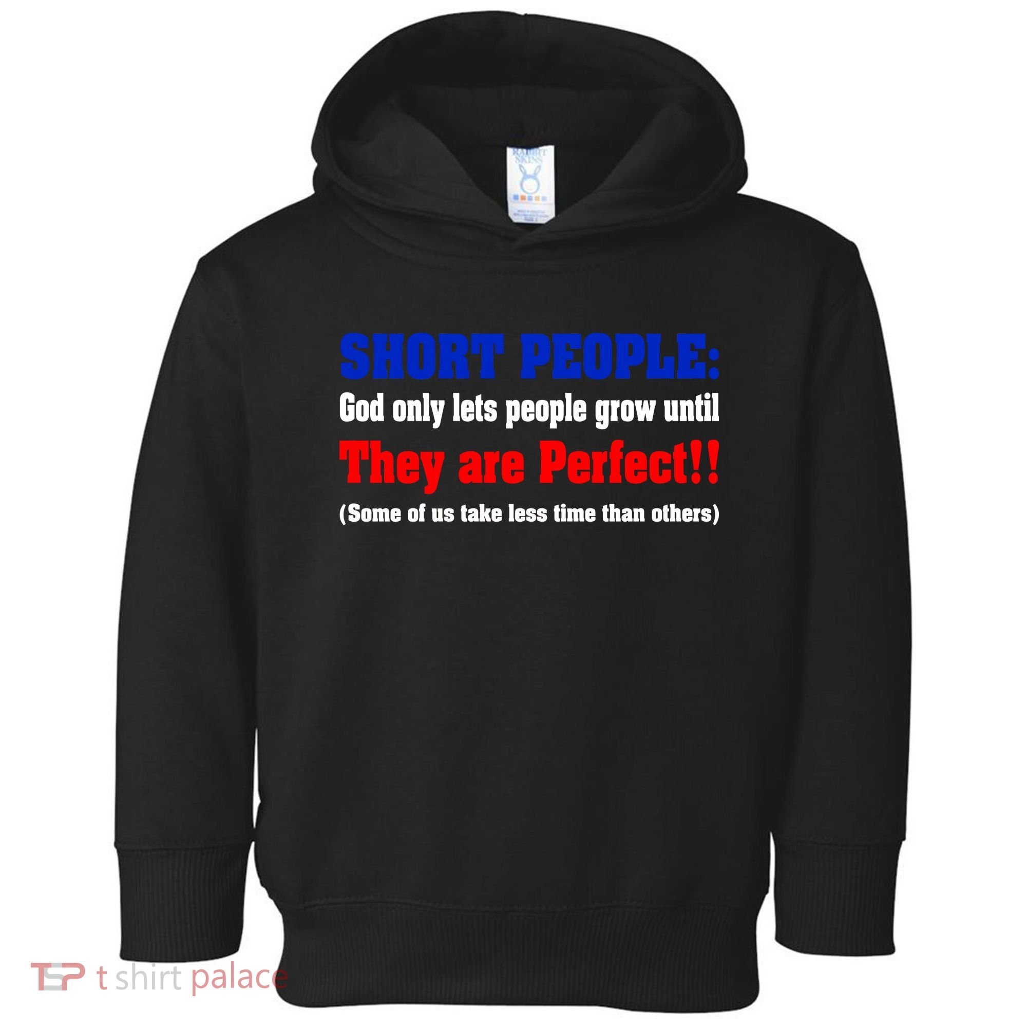 Short People God Only Lets People Grow Until They Are Perfect Toddler Hoodie