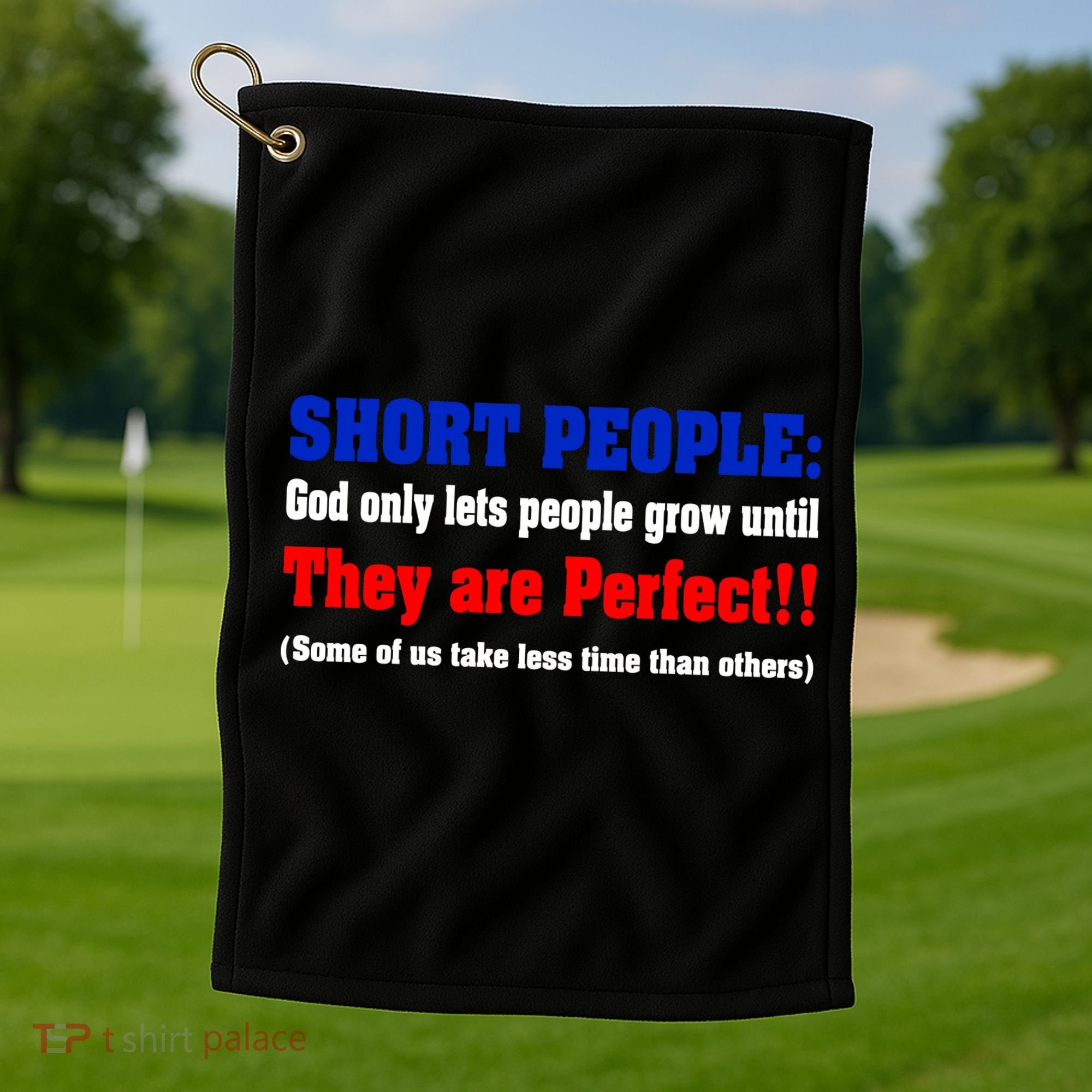 Short People God Only Lets People Grow Until They Are Perfect Golf Towel