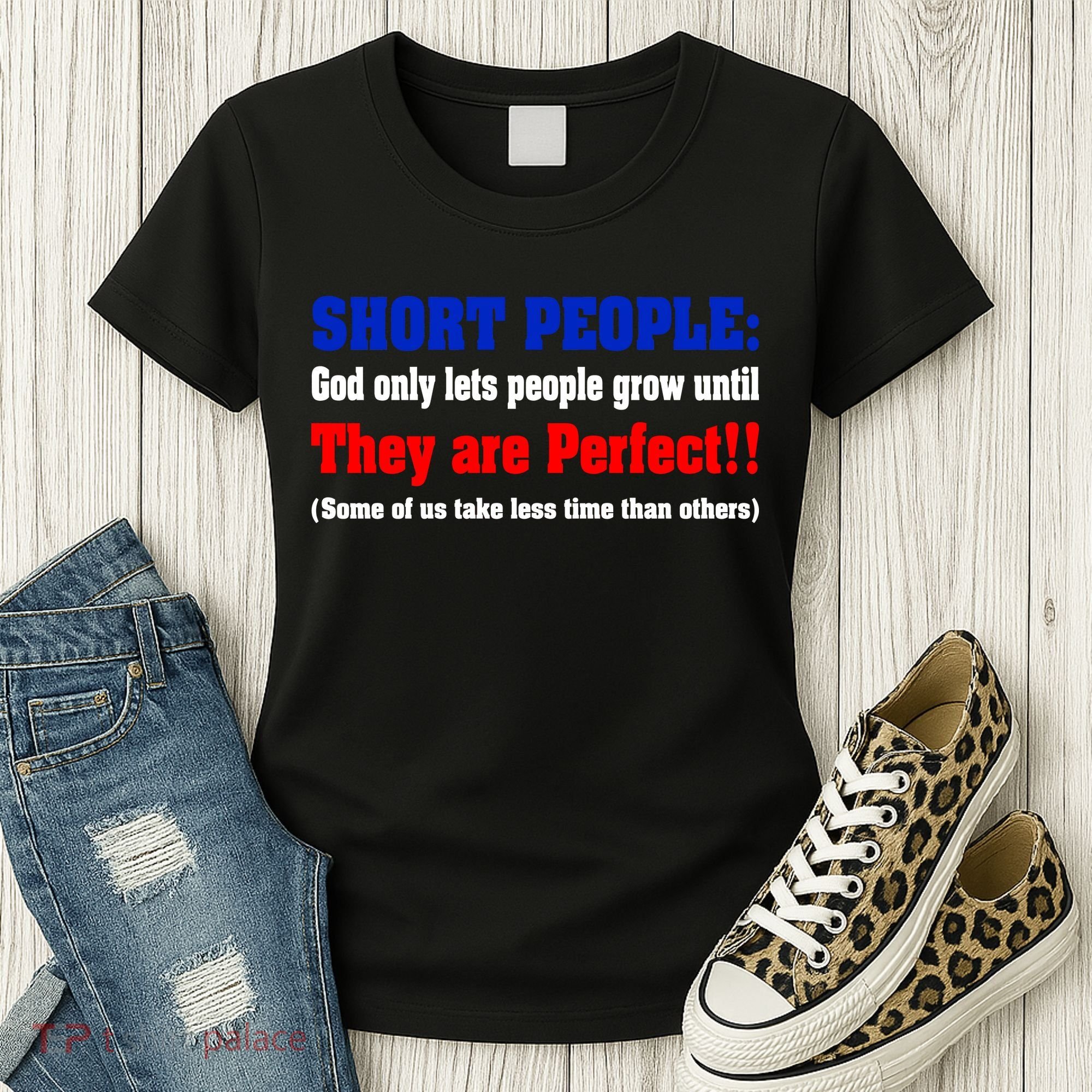 Short People God Only Lets People Grow Until They Are Perfect Women's T-Shirt