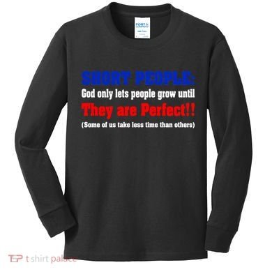 Short People God Only Lets People Grow Until They Are Perfect Kids Long Sleeve Shirt