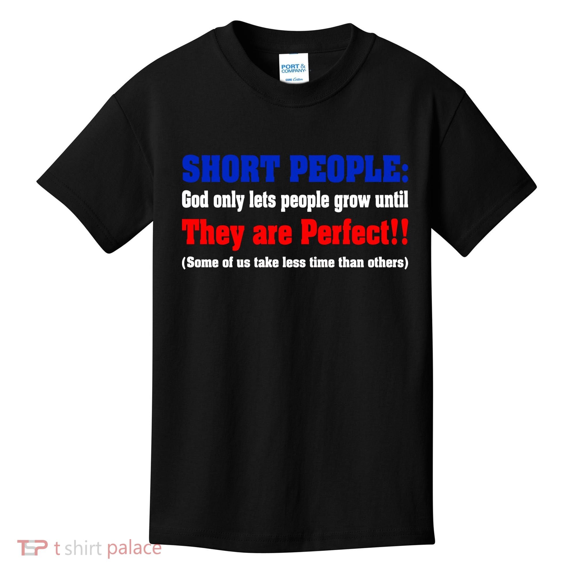 Short People God Only Lets People Grow Until They Are Perfect Kids T-Shirt