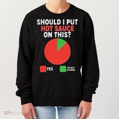 Should I Put Hot Sauce On This Pie Chart Women's Sweatshirt