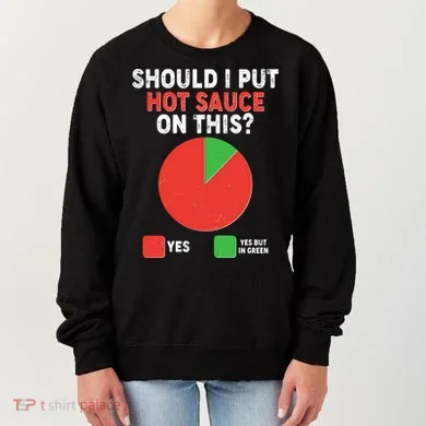 Should I Put Hot Sauce On This Pie Chart Women's Sweatshirt