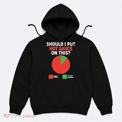 Should I Put Hot Sauce On This Pie Chart Hoodie