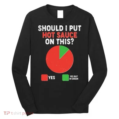 Should I Put Hot Sauce On This Pie Chart Long Sleeve Shirt