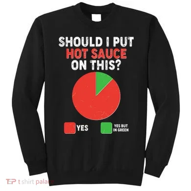 Should I Put Hot Sauce On This Pie Chart Sweatshirt