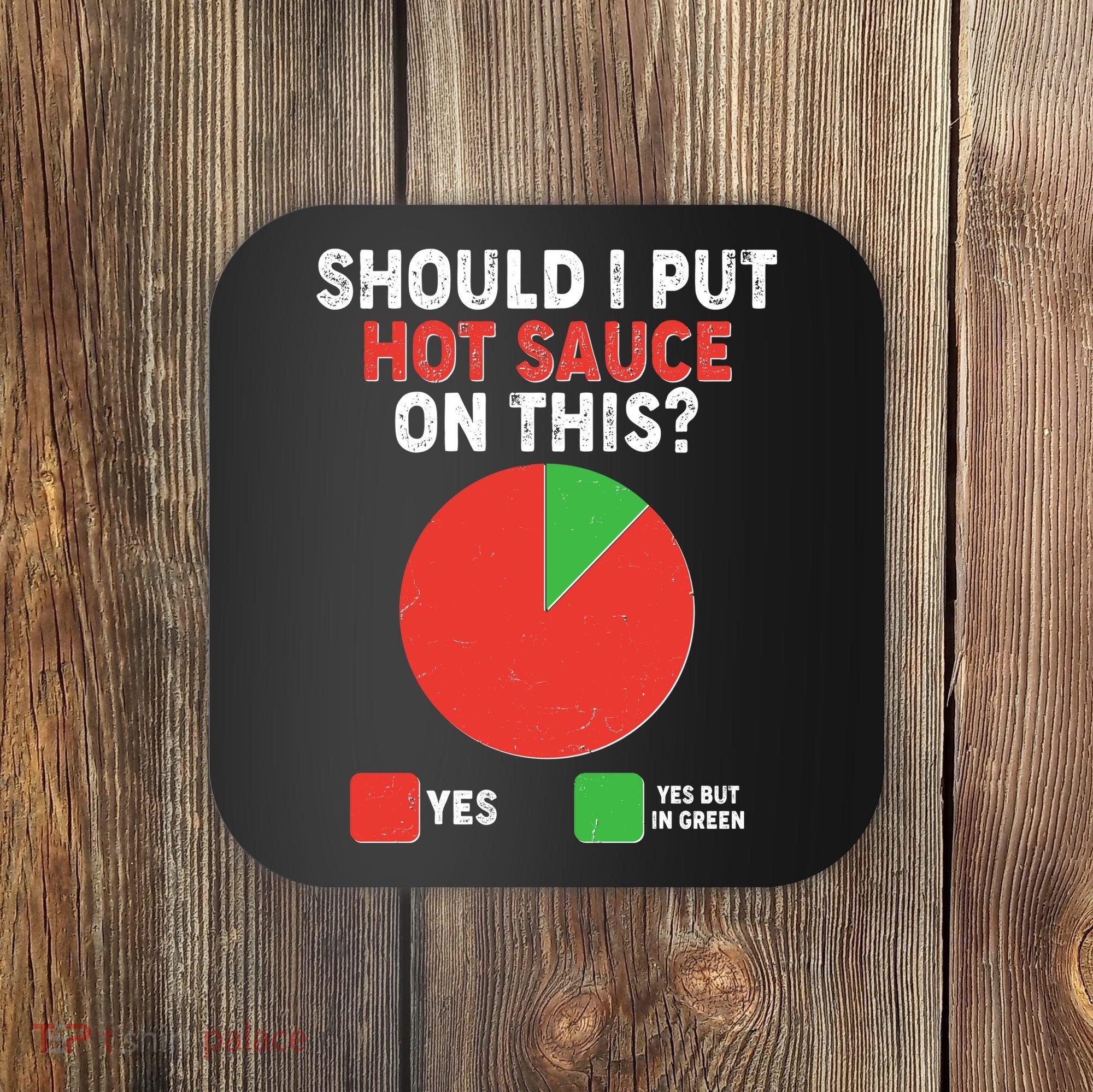 Should I Put Hot Sauce On This Pie Chart Coaster