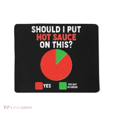Should I Put Hot Sauce On This Pie Chart Mousepad