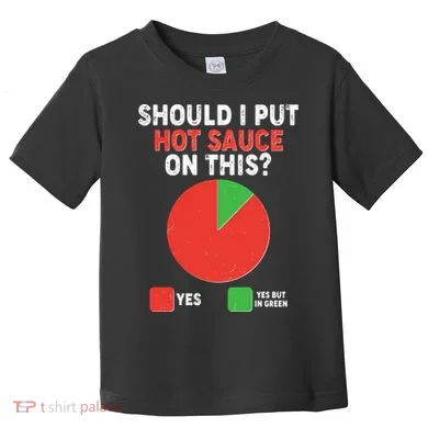 Should I Put Hot Sauce On This Pie Chart Toddler T-Shirt