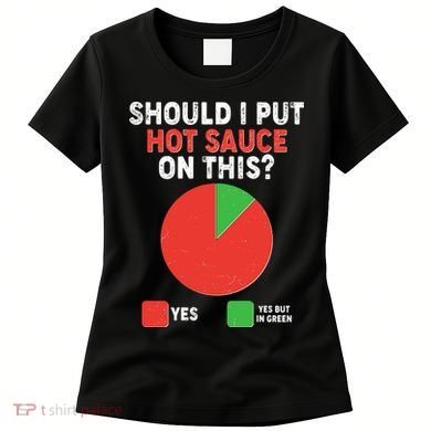 Should I Put Hot Sauce On This Pie Chart Women's T-Shirt