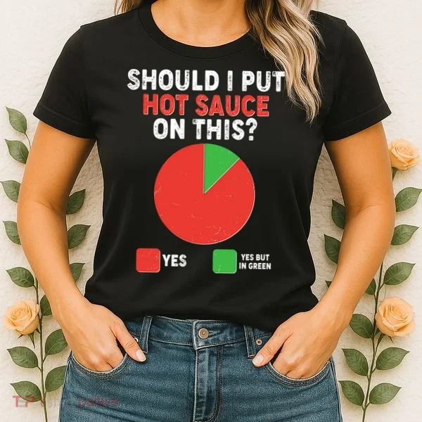 Should I Put Hot Sauce On This Pie Chart Women's T-Shirt