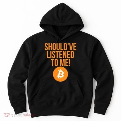 Should've Listened To Me Funny Bitcoin Hoodie