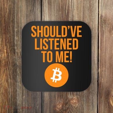 Should've Listened To Me Funny Bitcoin Coaster