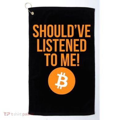 Should've Listened To Me Funny Bitcoin Golf Towel