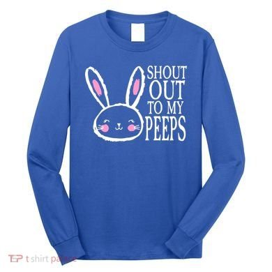 Shout Out To My Peeps Funny Easter Bunny Design Long Sleeve Shirt