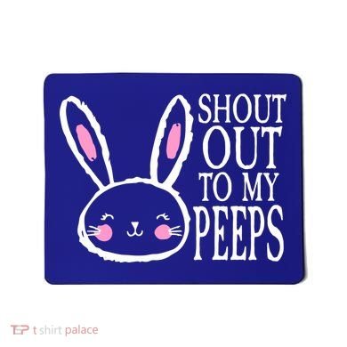 Shout Out To My Peeps Funny Easter Bunny Design Mousepad