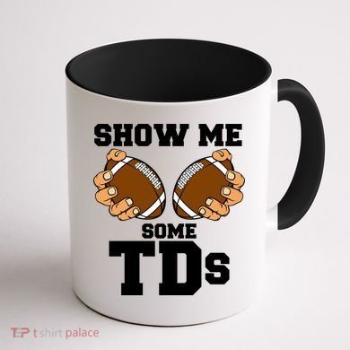 Show Me Some TDs Coffee Mug back