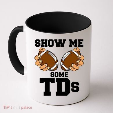 Show Me Some TDs Coffee Mug