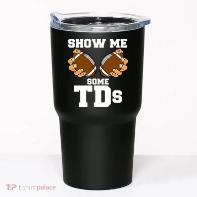 Show Me Some TDs Tumbler