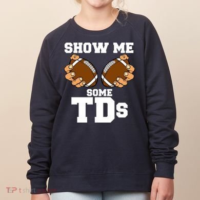 Show Me Some TDs Women's Sweatshirt
