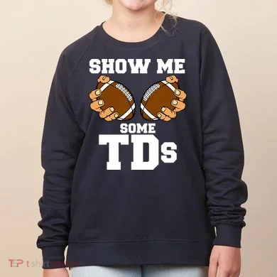 Show Me Some TDs Women's Sweatshirt