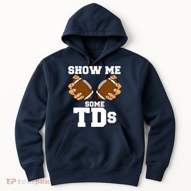 Show Me Some TDs Hoodie