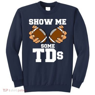 Show Me Some TDs Sweatshirt