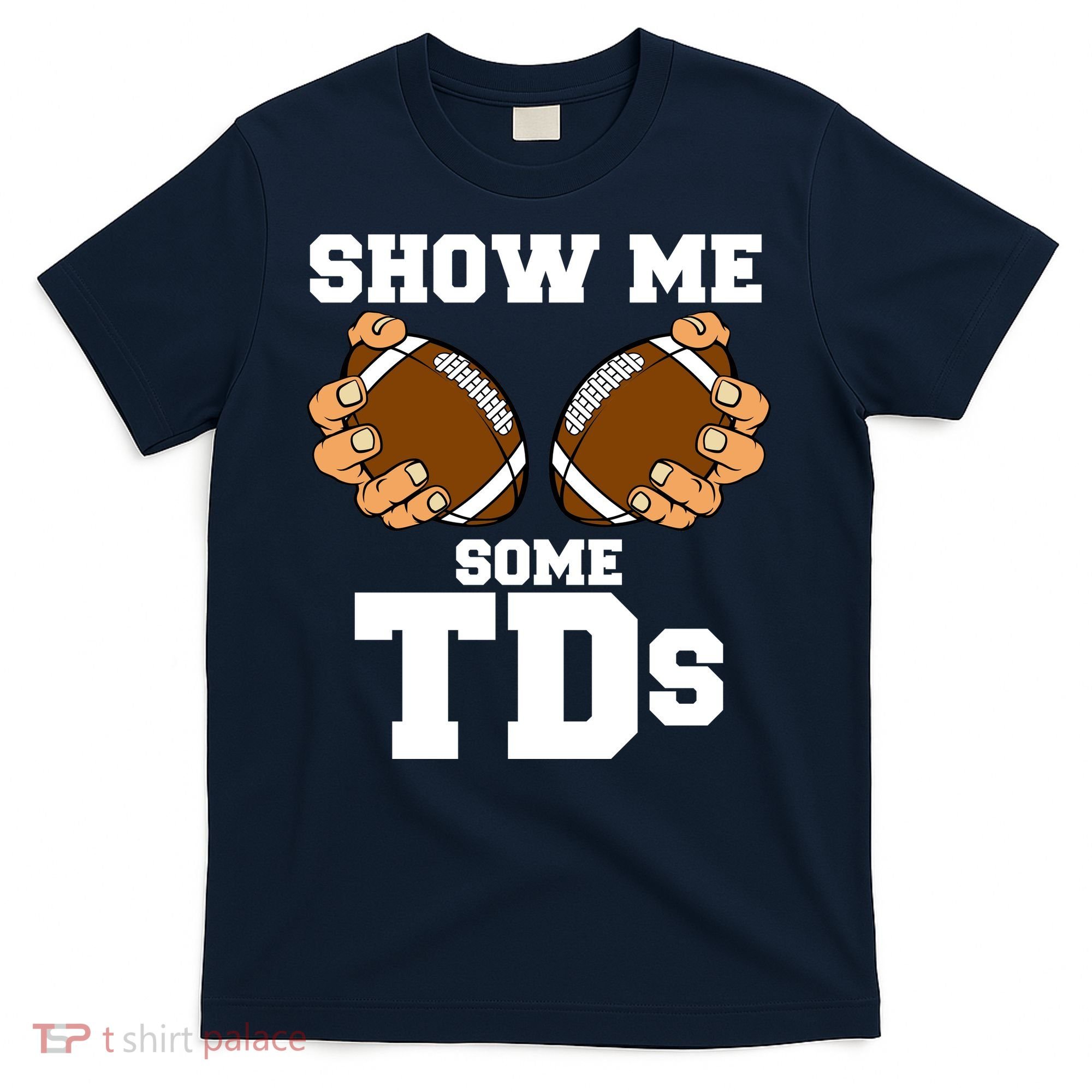 Show Me Some TDs T-Shirt