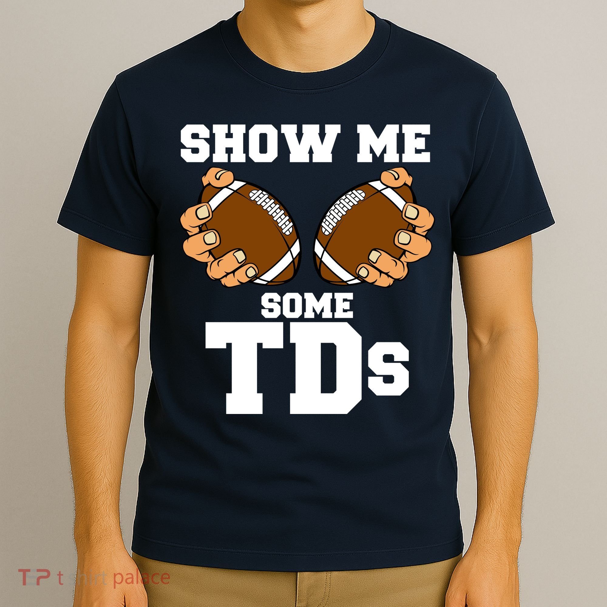 Show Me Some TDs T-Shirt