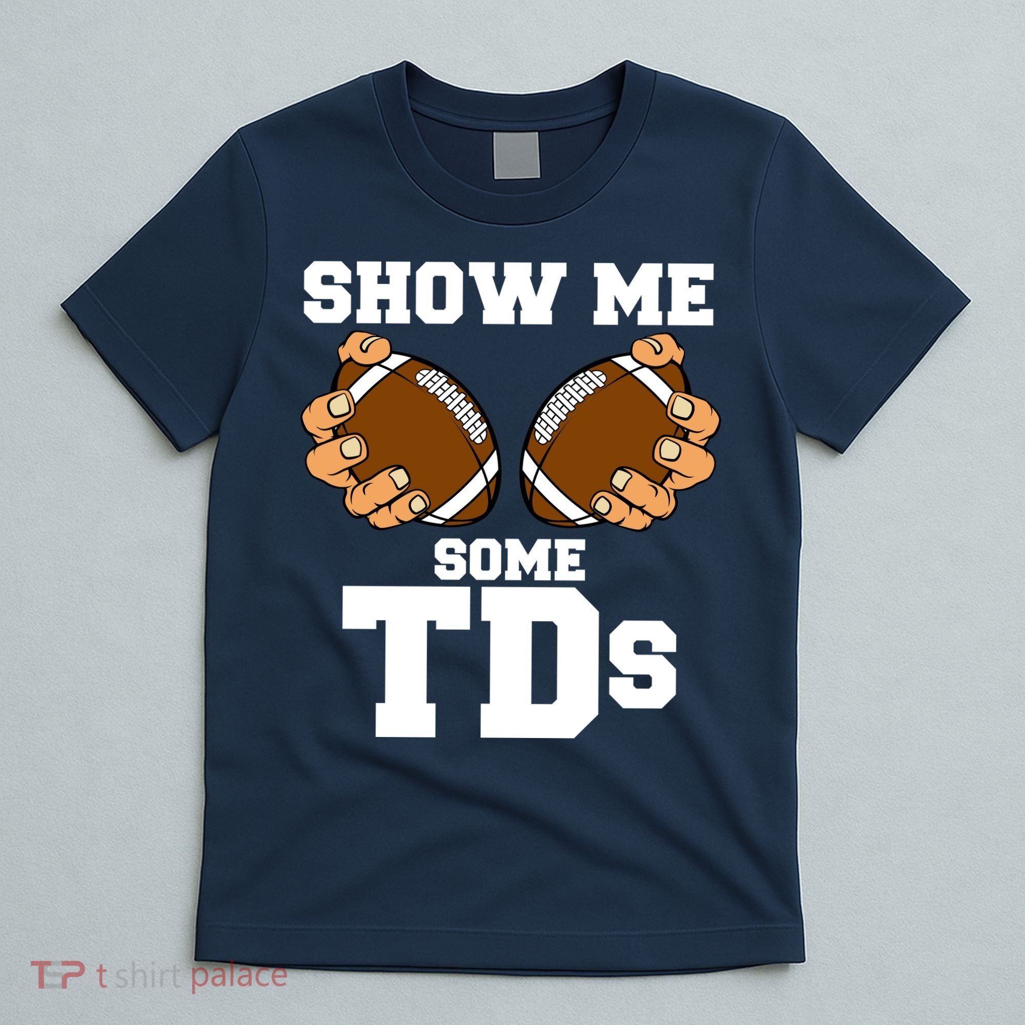 Show Me Some TDs T-Shirt