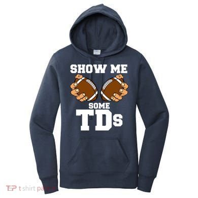 Show Me Some TDs Women's Hoodie