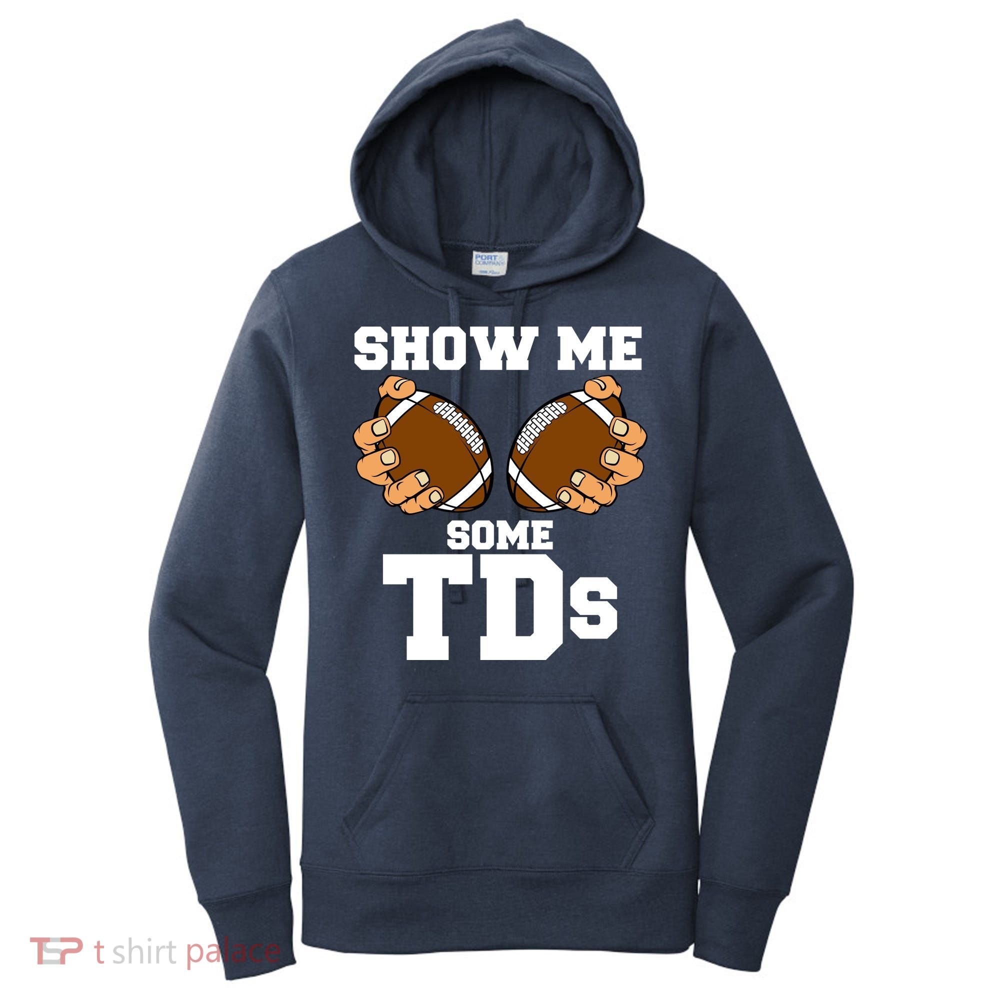 Show Me Some TDs Women's Hoodie