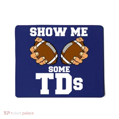 Show Me Some TDs Mousepad