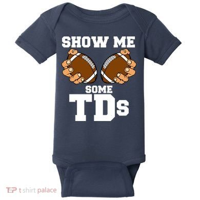 Show Me Some TDs Baby Bodysuit