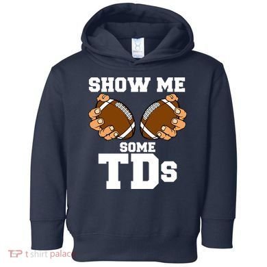 Show Me Some TDs Toddler Hoodie