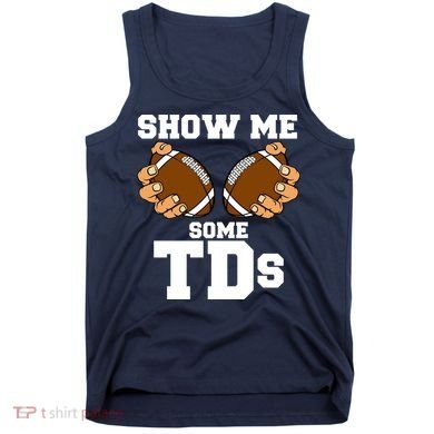 Show Me Some TDs Tank Top
